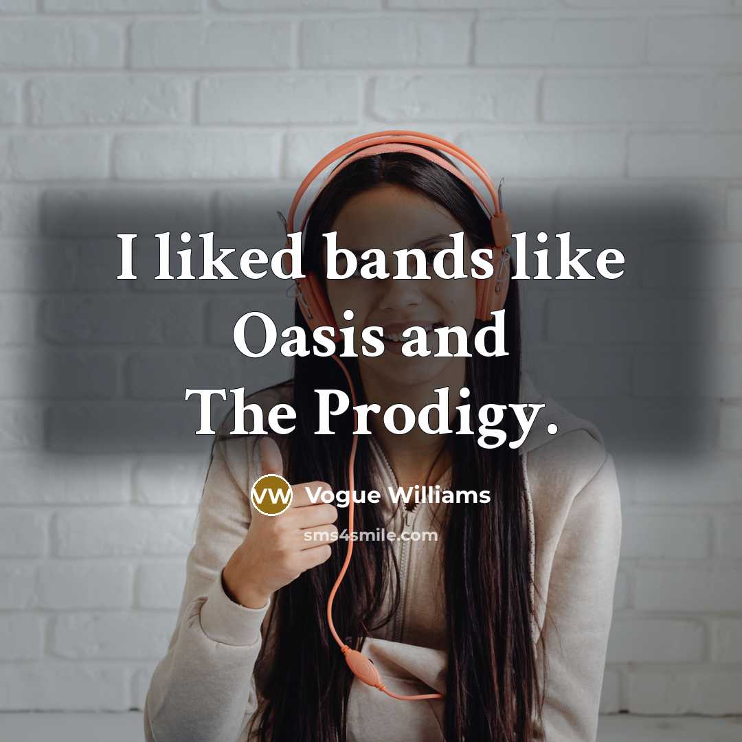 “I liked bands like Oasis and The Prodigy.…” quote by Vogue Williams
