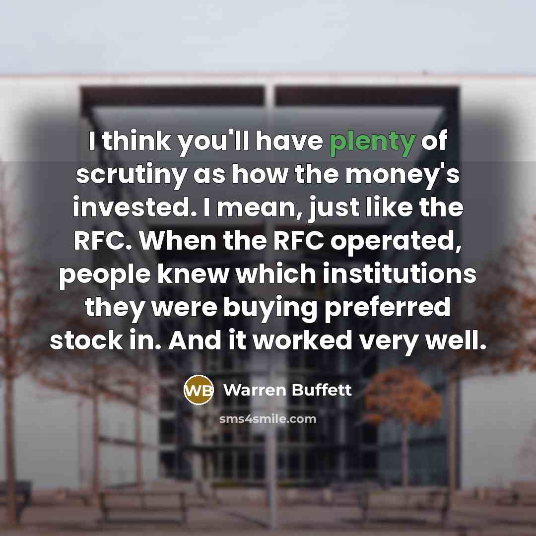 “I think you'll have plenty of scrutiny as how the…” quote by Warren Buffett