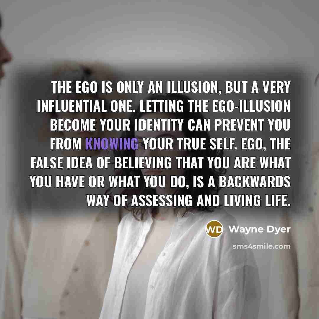 “The ego is only an illusion, but a very influential…” quote by Wayne Dyer