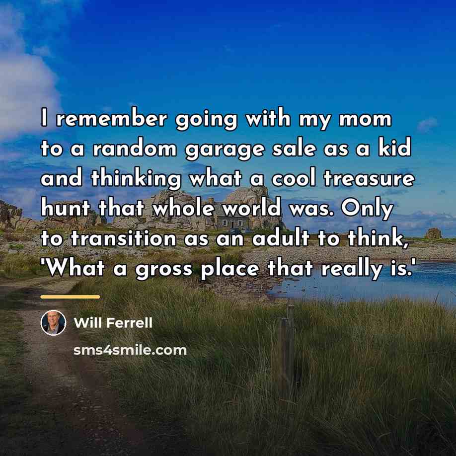 “I remember going with my mom to a random garage…” quote by Will Ferrell