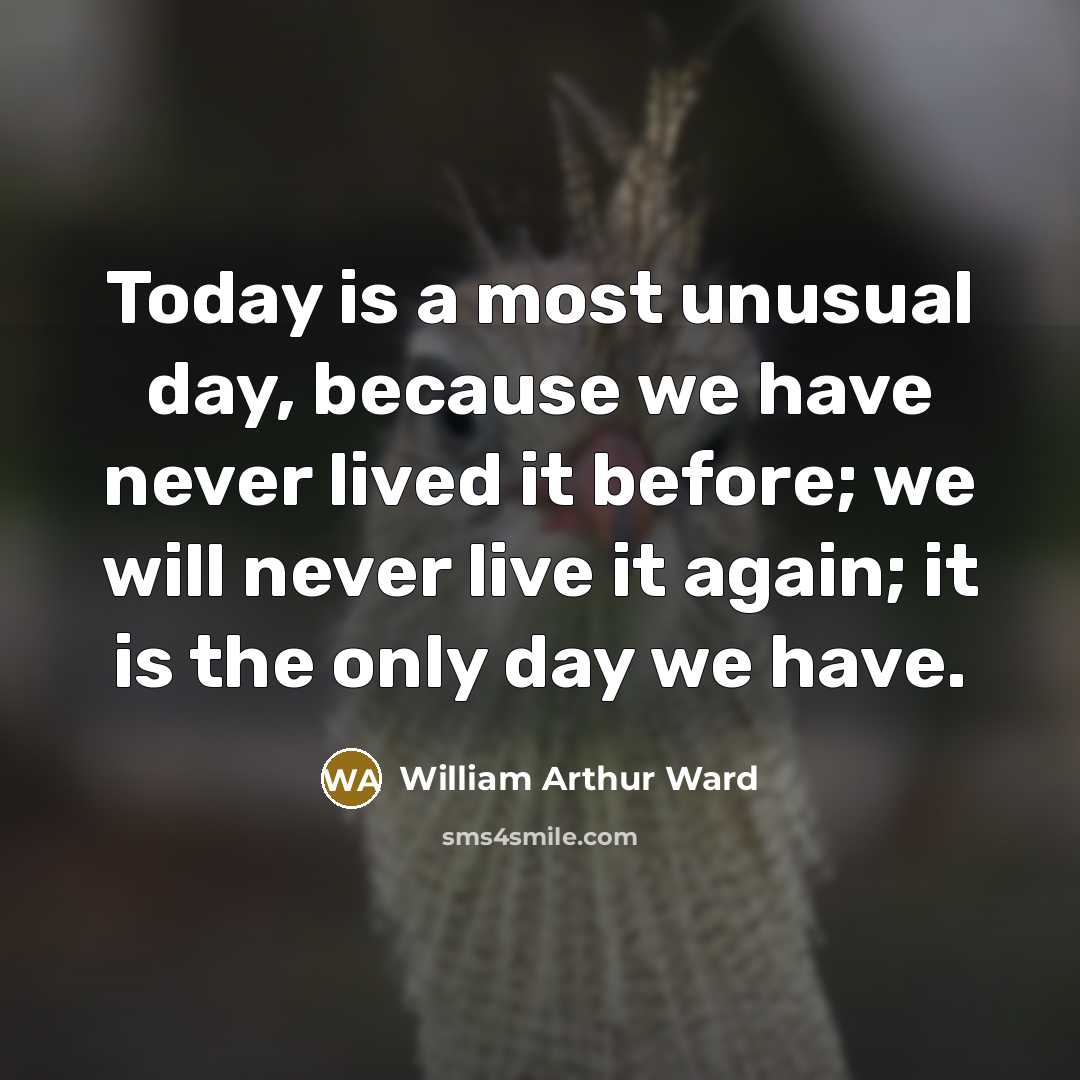 “Today is a most unusual day, because we have never…” quote by William Arthur Ward
