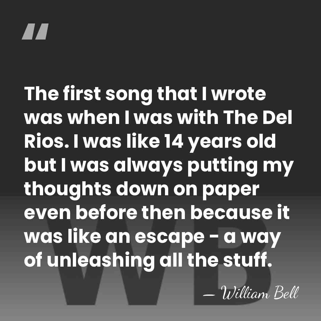 The first song that I wrote was when I was with The&hellip; - William Bell