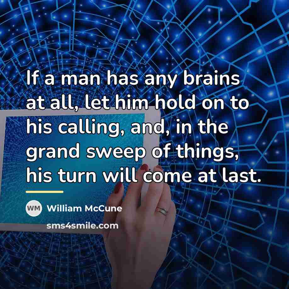 “If a man has any brains at all, let him…” quote by William McCune