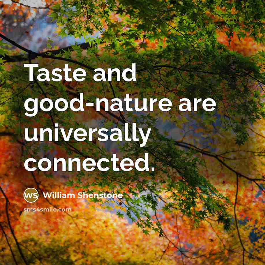 “Taste and good-nature are universally connected.…” quote by William Shenstone