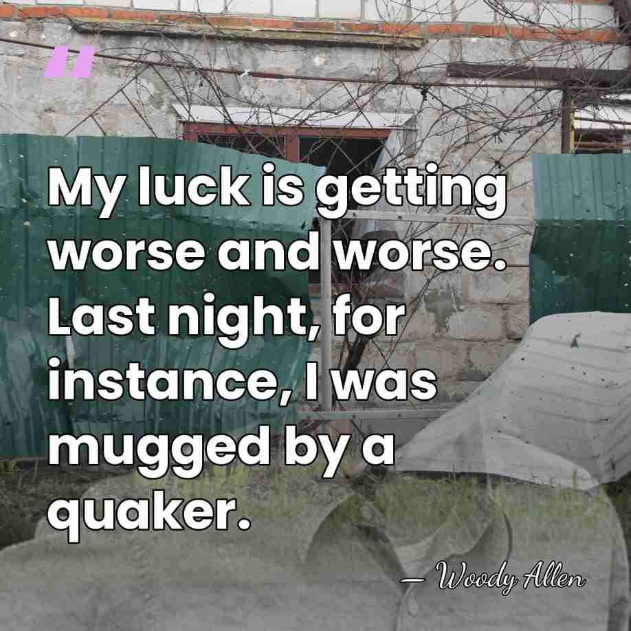 My luck is getting worse and worse. Last night, for instance, I&hellip; - Woody Allen