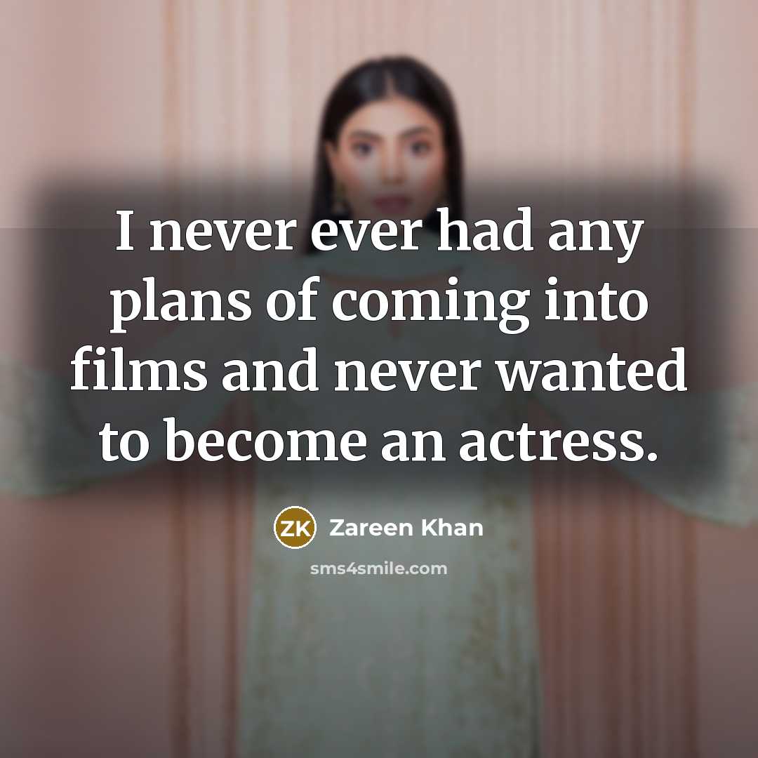 “I never ever had any plans of coming into films…” quote by Zareen Khan