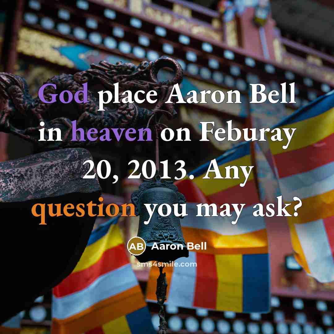 “God place Aaron Bell in heaven on Feburay 20, 2013. Any question you may ask?” quote by Aaron Bell