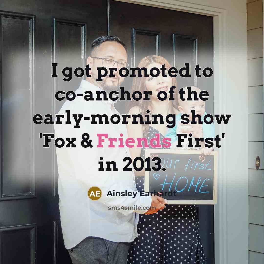 “I got promoted to co-anchor of the early-morning show 'Fox…” quote by Ainsley Earhardt