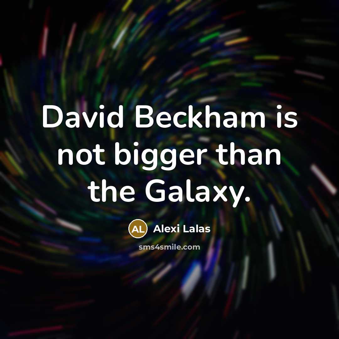 “David Beckham is not bigger than the Galaxy.…” quote by Alexi Lalas