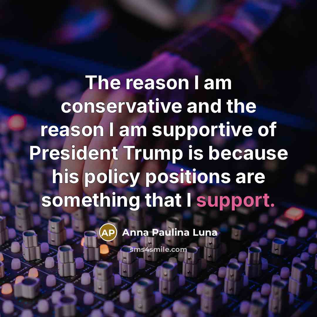 “The reason I am conservative and the reason I am…” quote by Anna Paulina Luna
