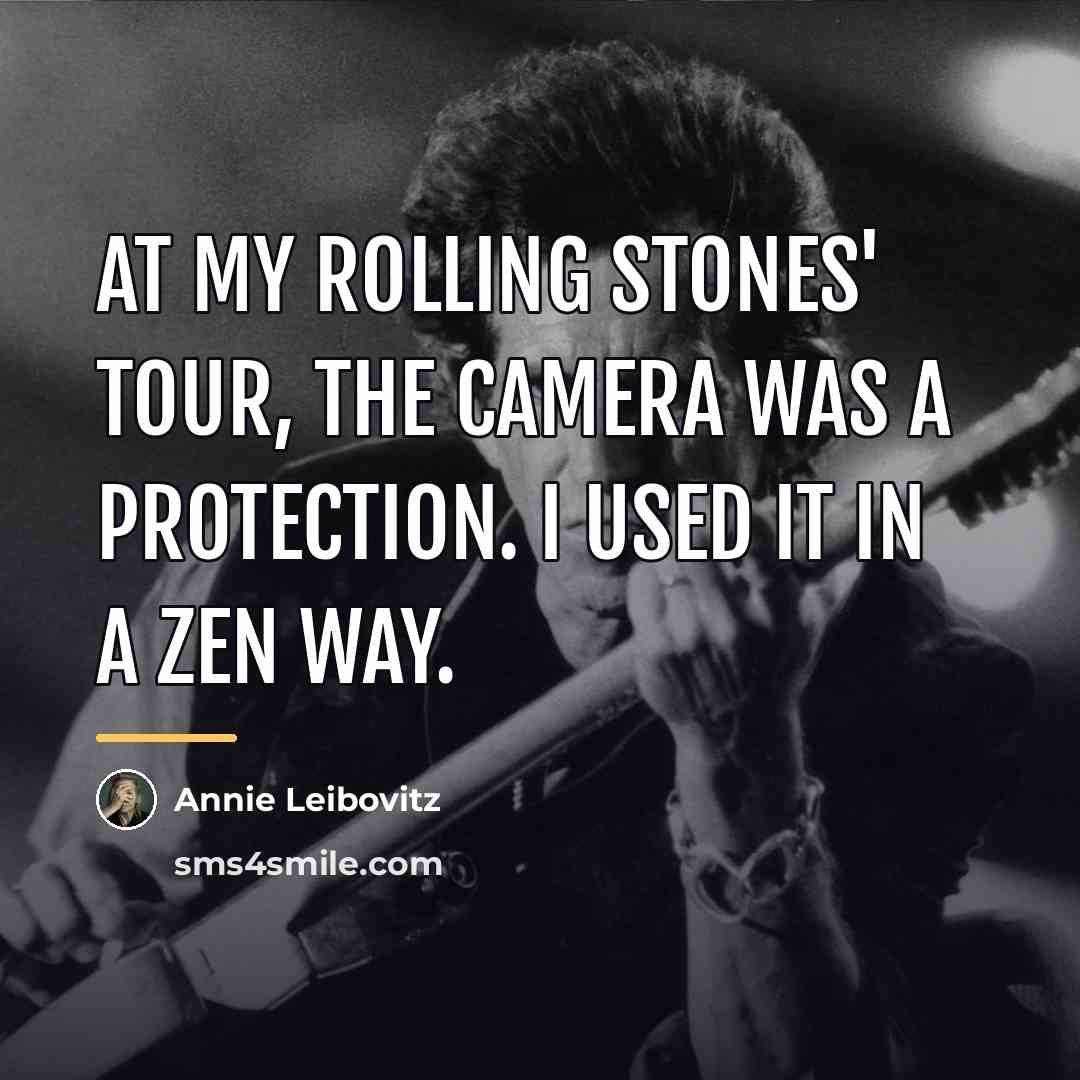“At my Rolling Stones' tour, the camera was a protection.…” quote by Annie Leibovitz