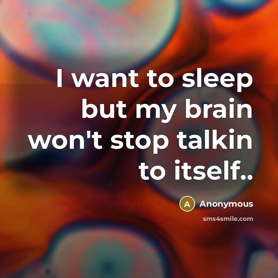 “I want to sleep but my brain won't stop talkin…” quote by Anonymous