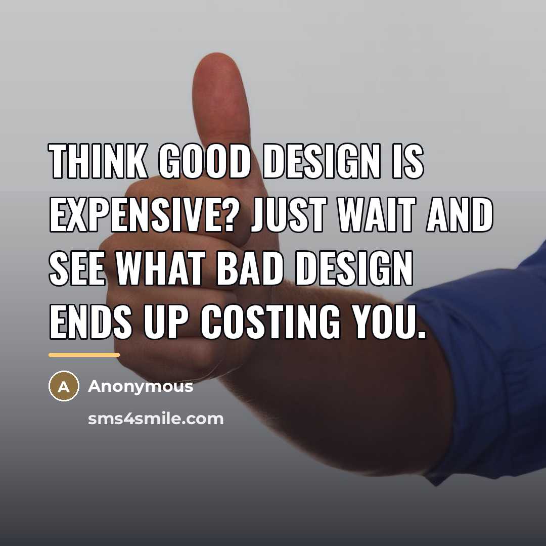“Think good design is expensive? Just wait and see what…” quote by Anonymous