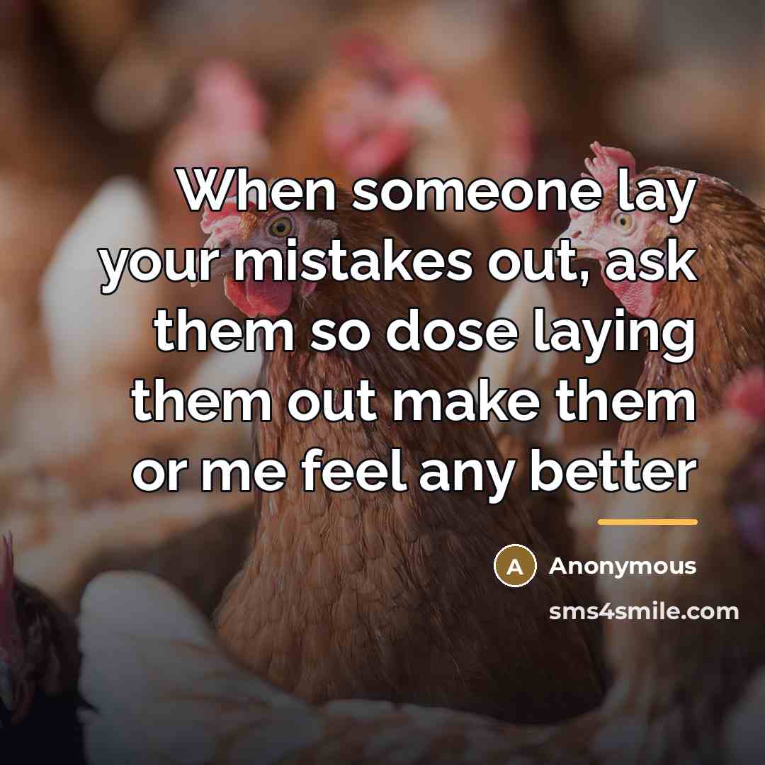 “When someone lay your mistakes out, ask them so dose…” quote by Anonymous