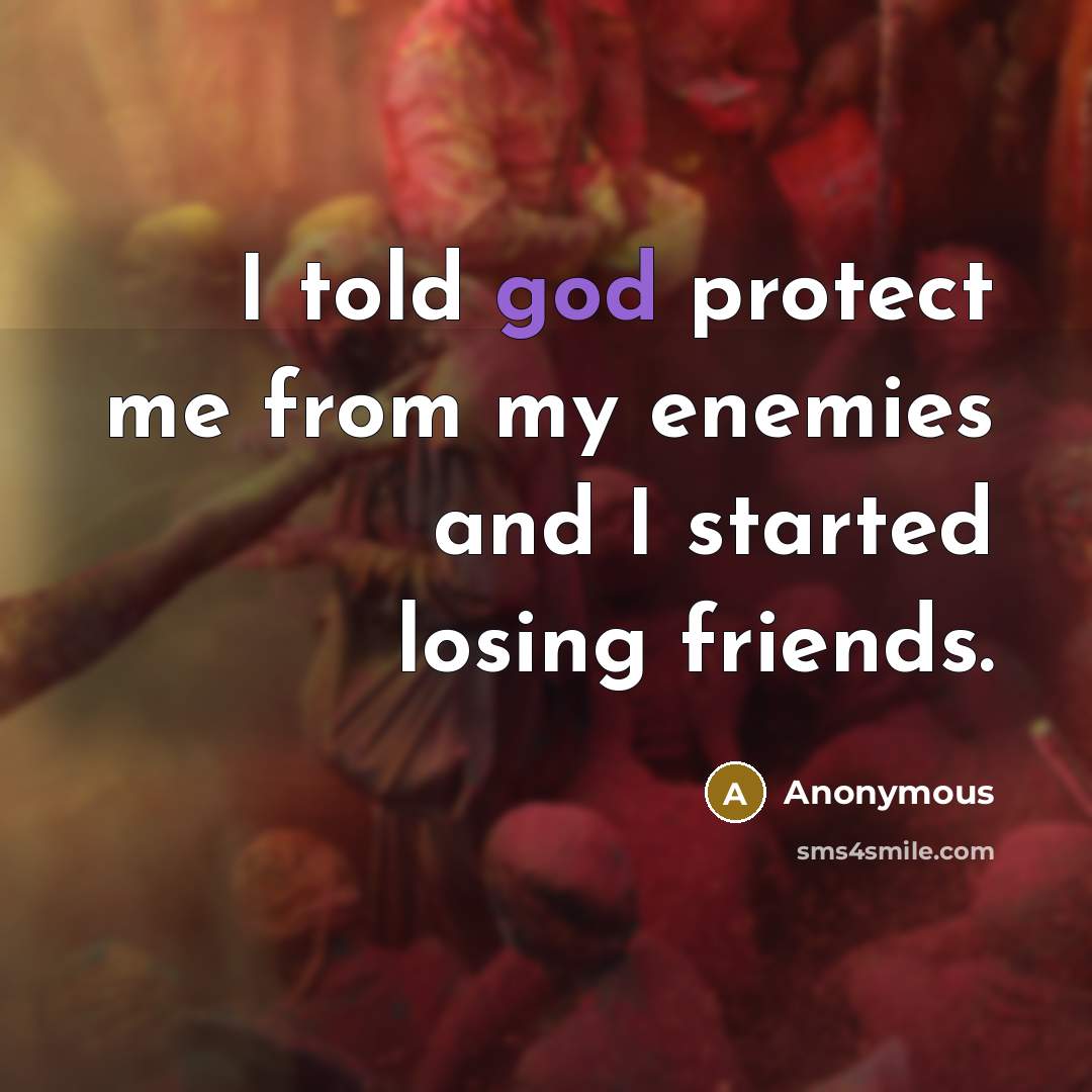 “I told god protect me from my enemies and I…” quote by Anonymous