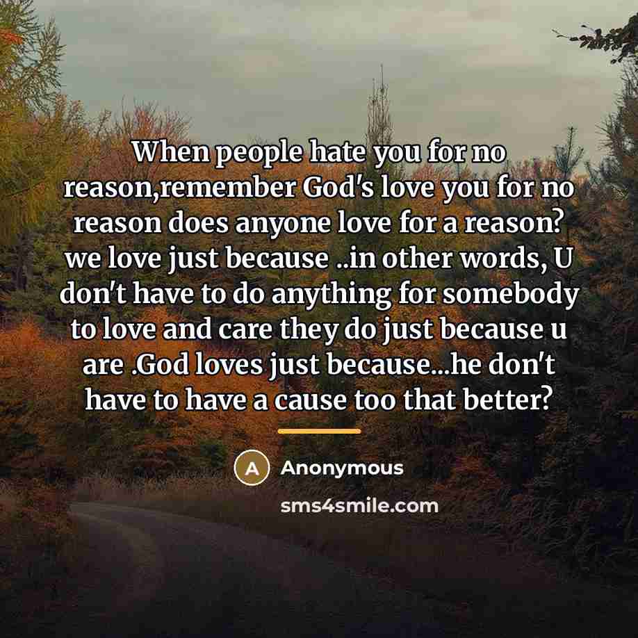 “When people hate you for no reason,remember God's love you…” quote by Anonymous