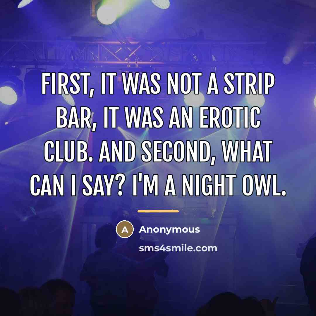 “First, it was not a strip bar, it was an…” quote by Anonymous