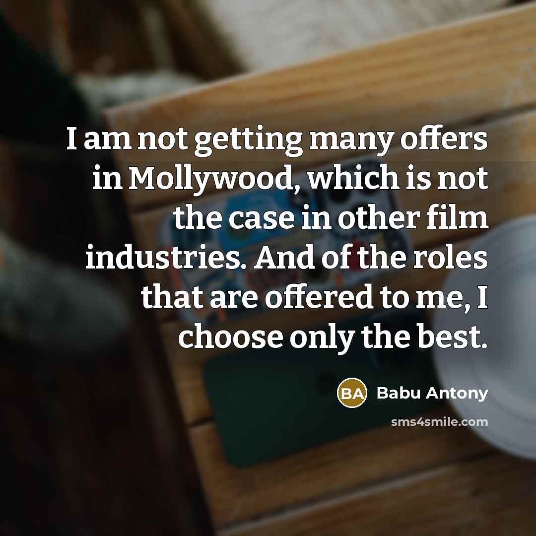 “I am not getting many offers in Mollywood, which is…” quote by Babu Antony