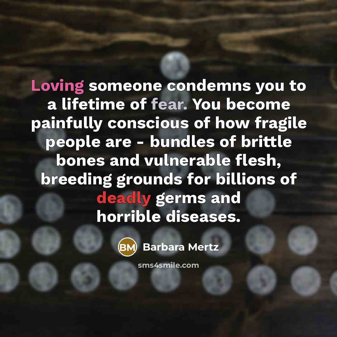 “Loving someone condemns you to a lifetime of fear. You…” quote by Barbara Mertz