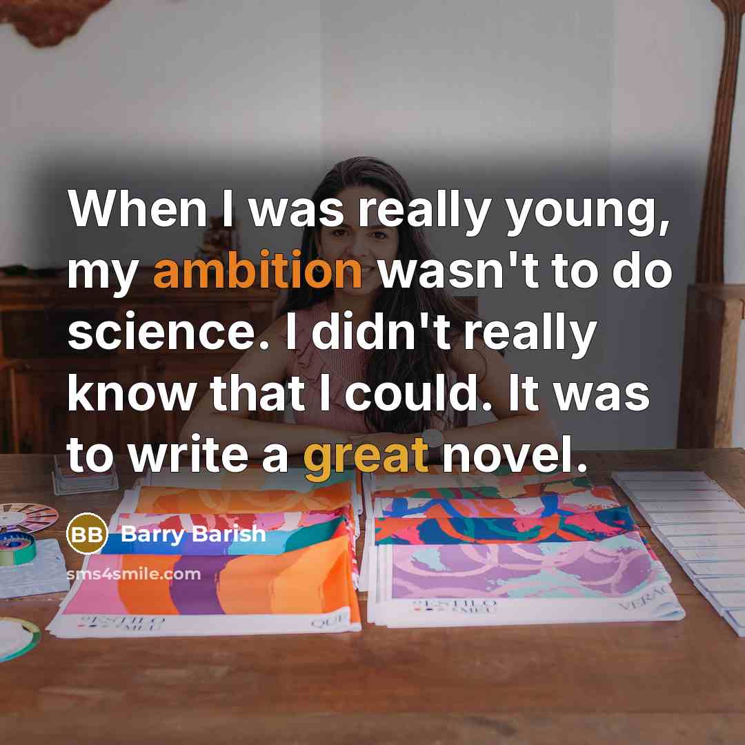 “When I was really young, my ambition wasn't to do…” quote by Barry Barish