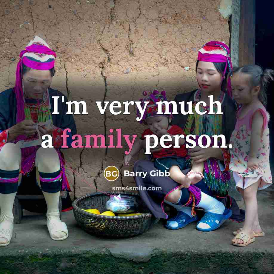 “I'm very much a family person.…” quote by Barry Gibb