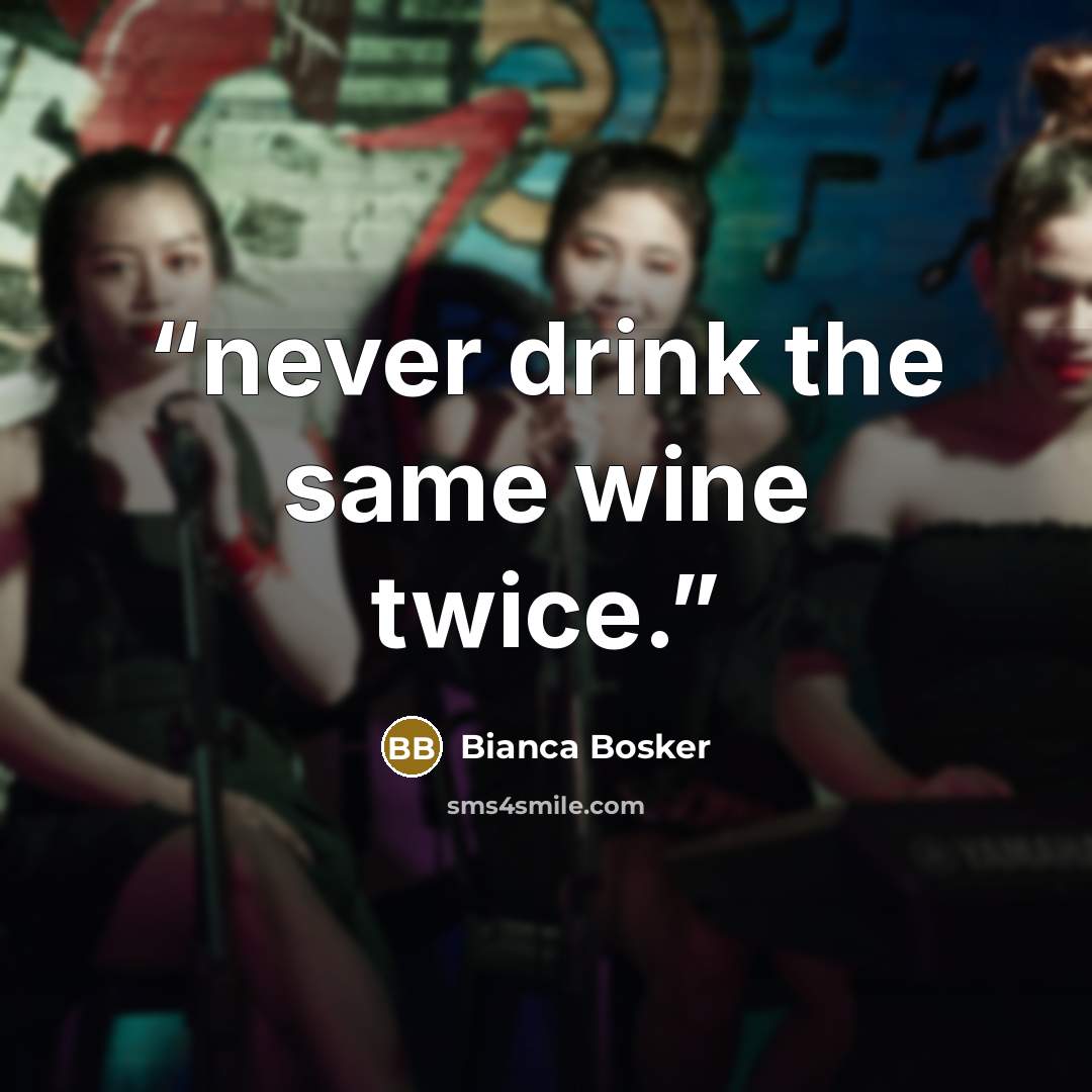 “never drink the same wine twice.” quote by Bianca Bosker