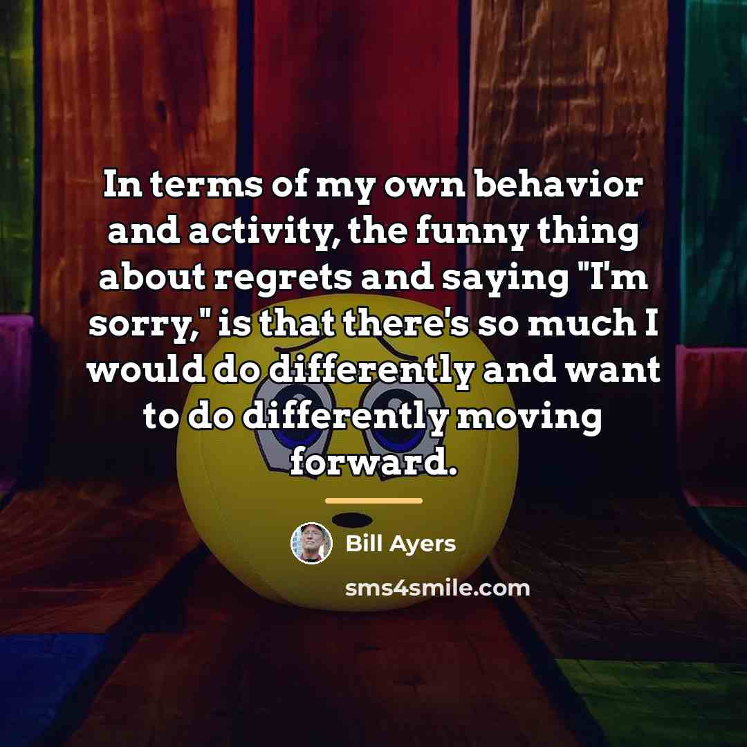 “In terms of my own behavior and activity, the funny…” quote by Bill Ayers