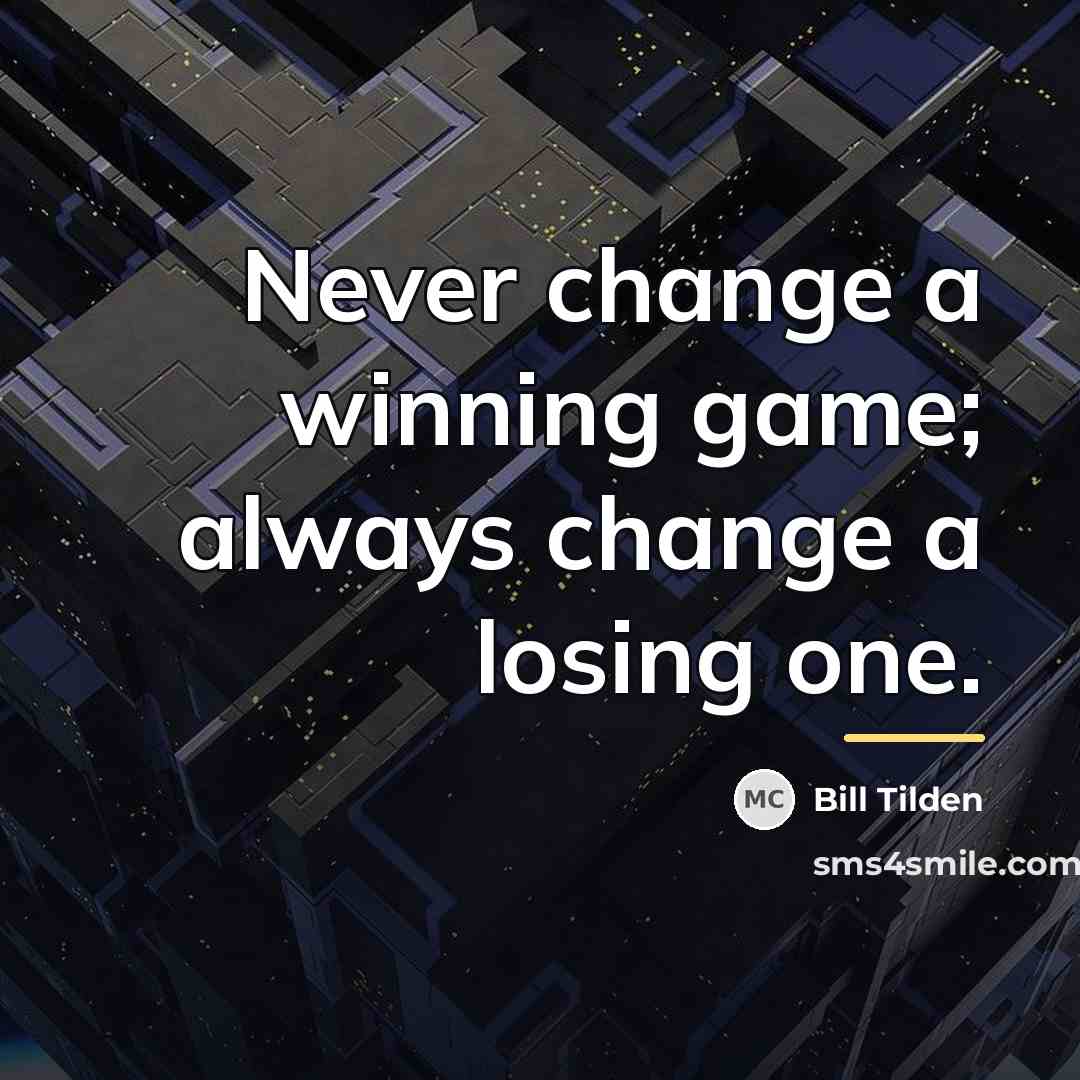 “Never change a winning game; always change a losing one.…” quote by Bill Tilden