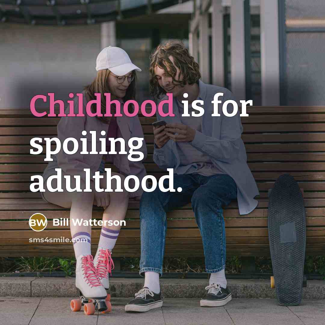 “Childhood is for spoiling adulthood.…” quote by Bill Watterson