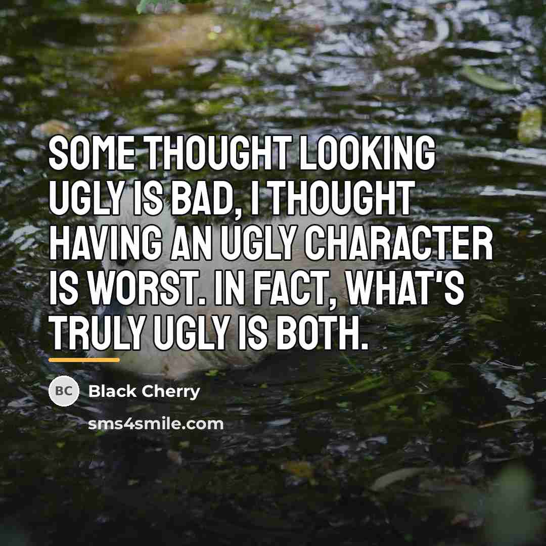 “Some thought looking ugly is bad, I thought having an…” quote by Black Cherry