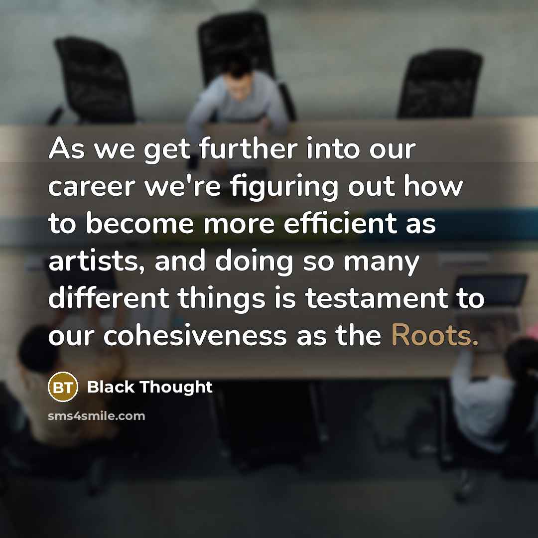 “As we get further into our career we're figuring out…” quote by Black Thought
