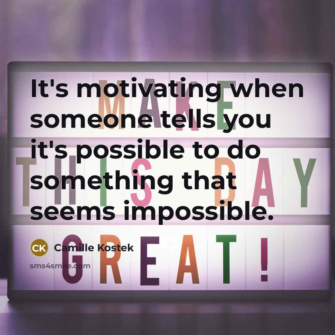 “It's motivating when someone tells you it's possible to do…” quote by Camille Kostek