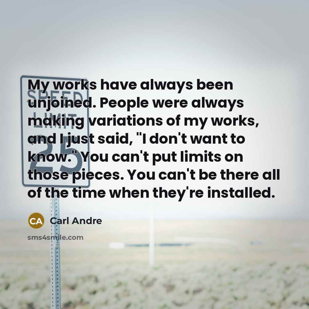 “My works have always been unjoined. People were always making…” quote by Carl Andre