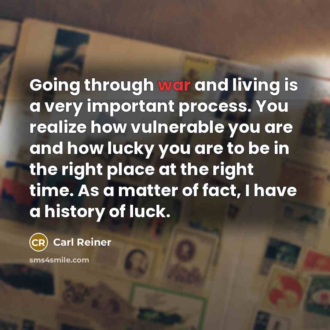 “Going through war and living is a very important process.…” quote by Carl Reiner