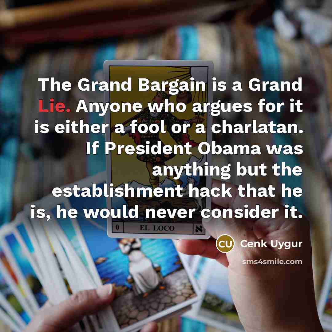 “The Grand Bargain is a Grand Lie. Anyone who argues…” quote by Cenk Uygur