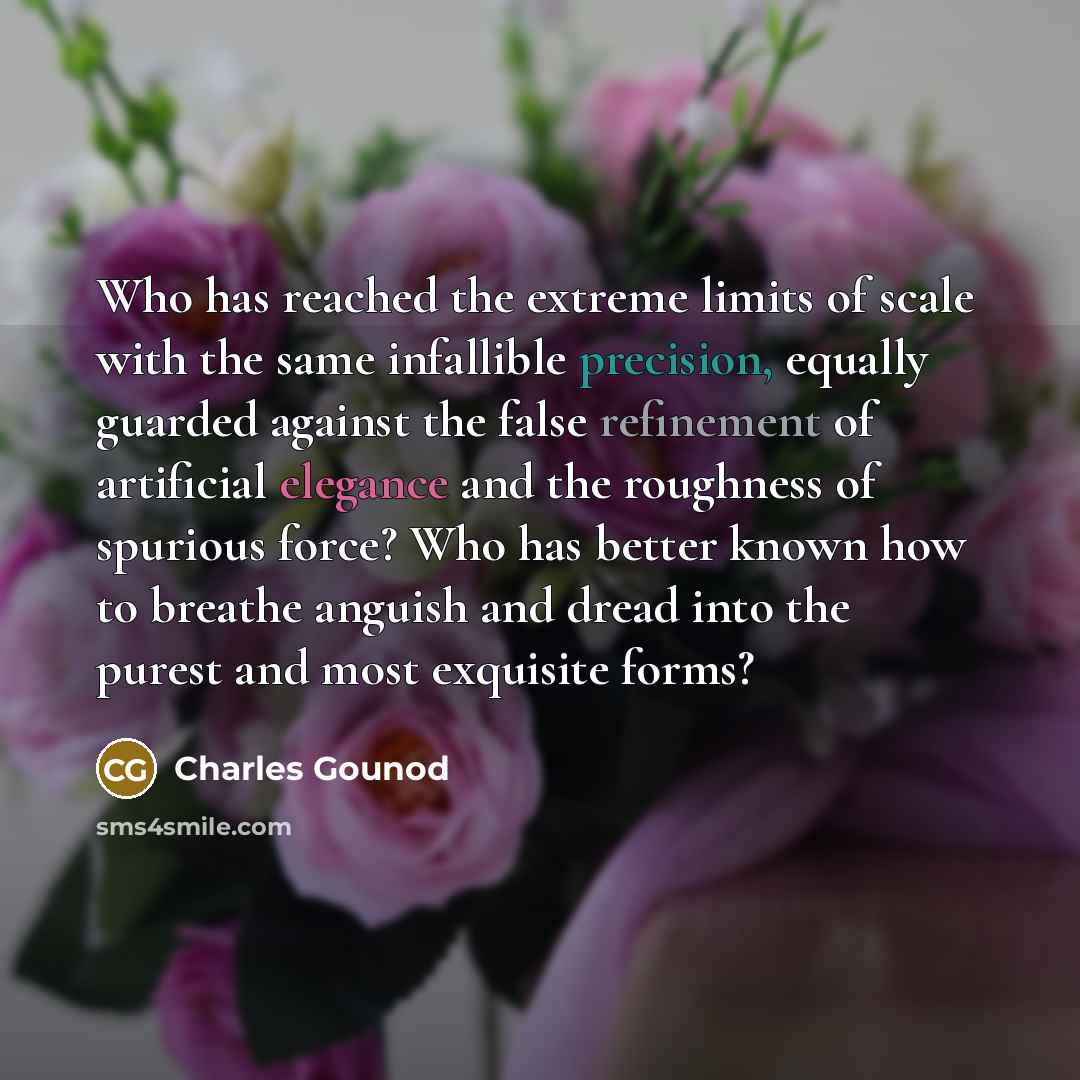 “Who has reached the extreme limits of scale with the…” quote by Charles Gounod