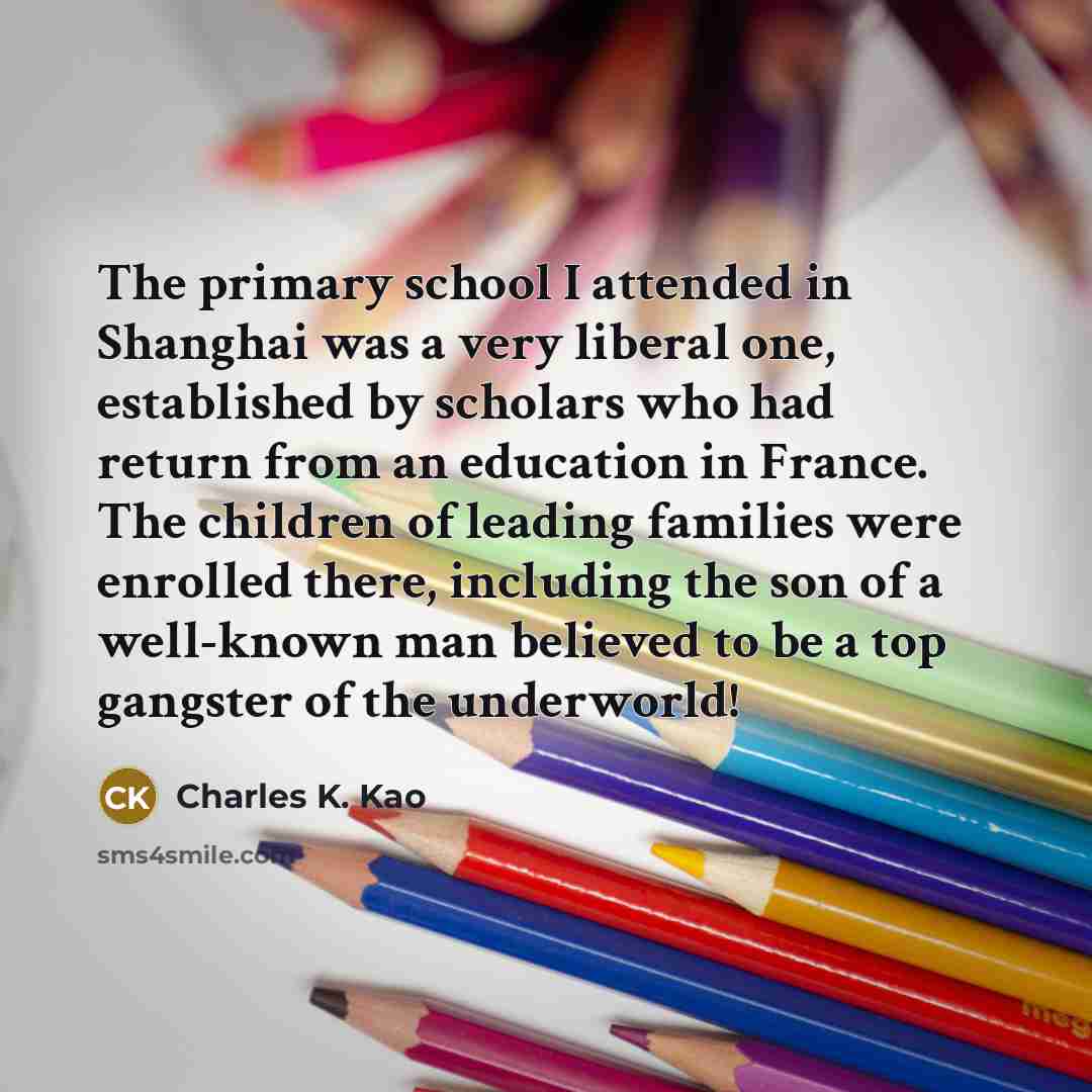 “The primary school I attended in Shanghai was a very…” quote by Charles K. Kao