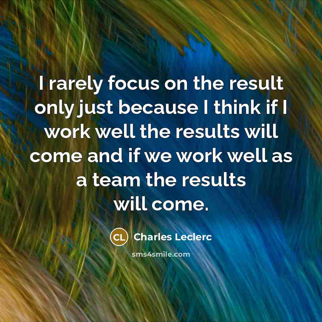 “I rarely focus on the result only just because I…” quote by Charles Leclerc