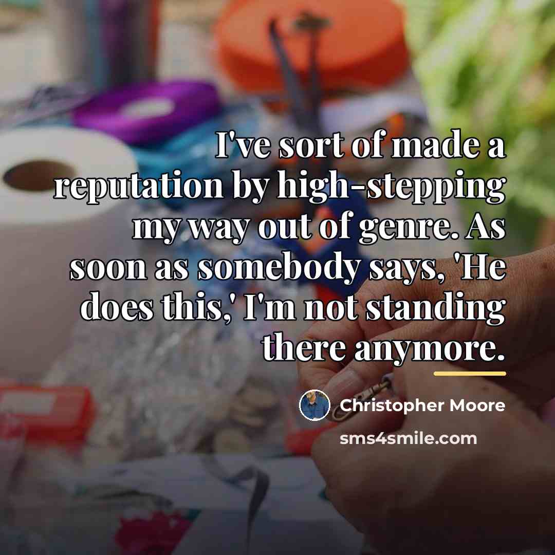 “I've sort of made a reputation by high-stepping my way…” quote by Christopher Moore