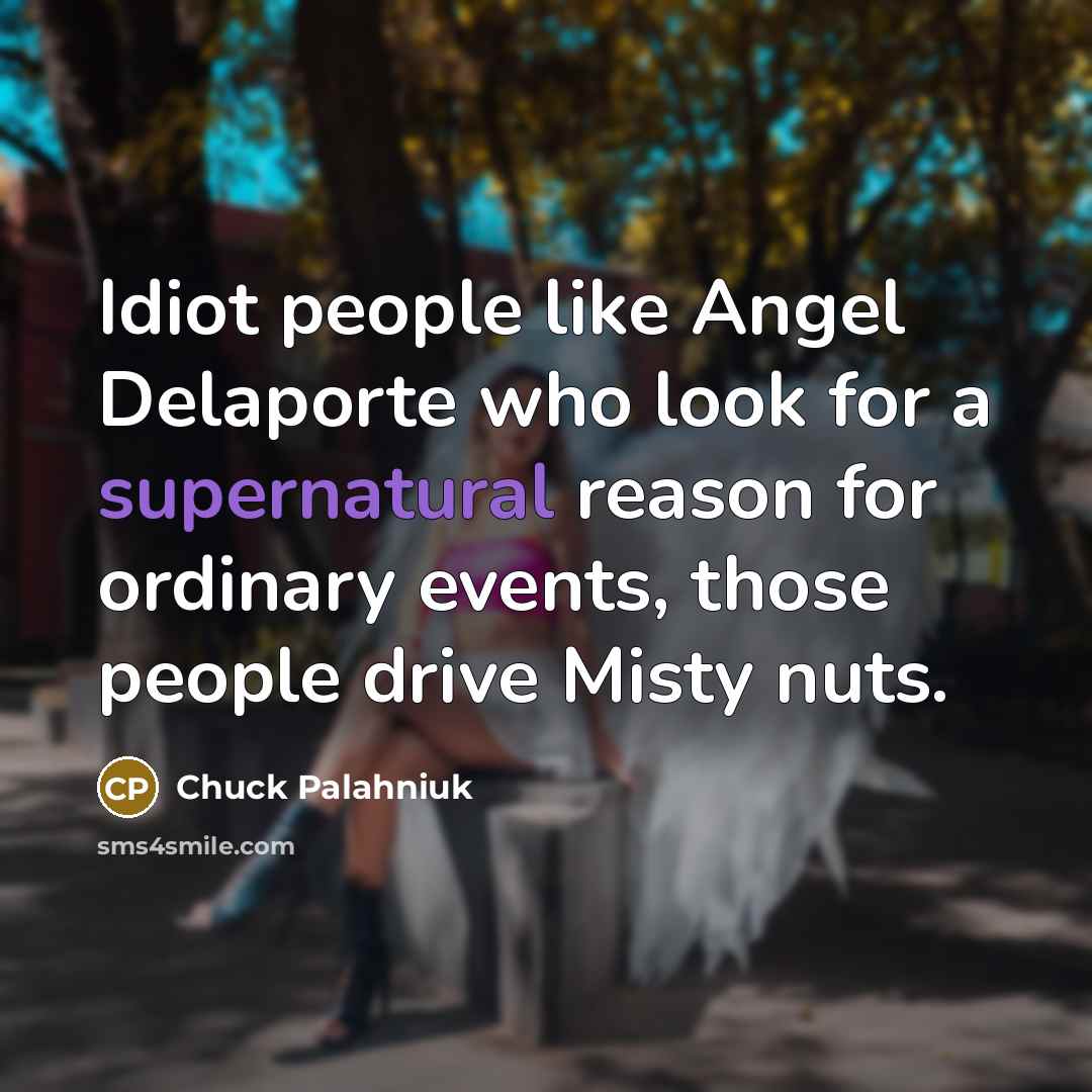 “Idiot people like Angel Delaporte who look for a supernatural…” quote by Chuck Palahniuk
