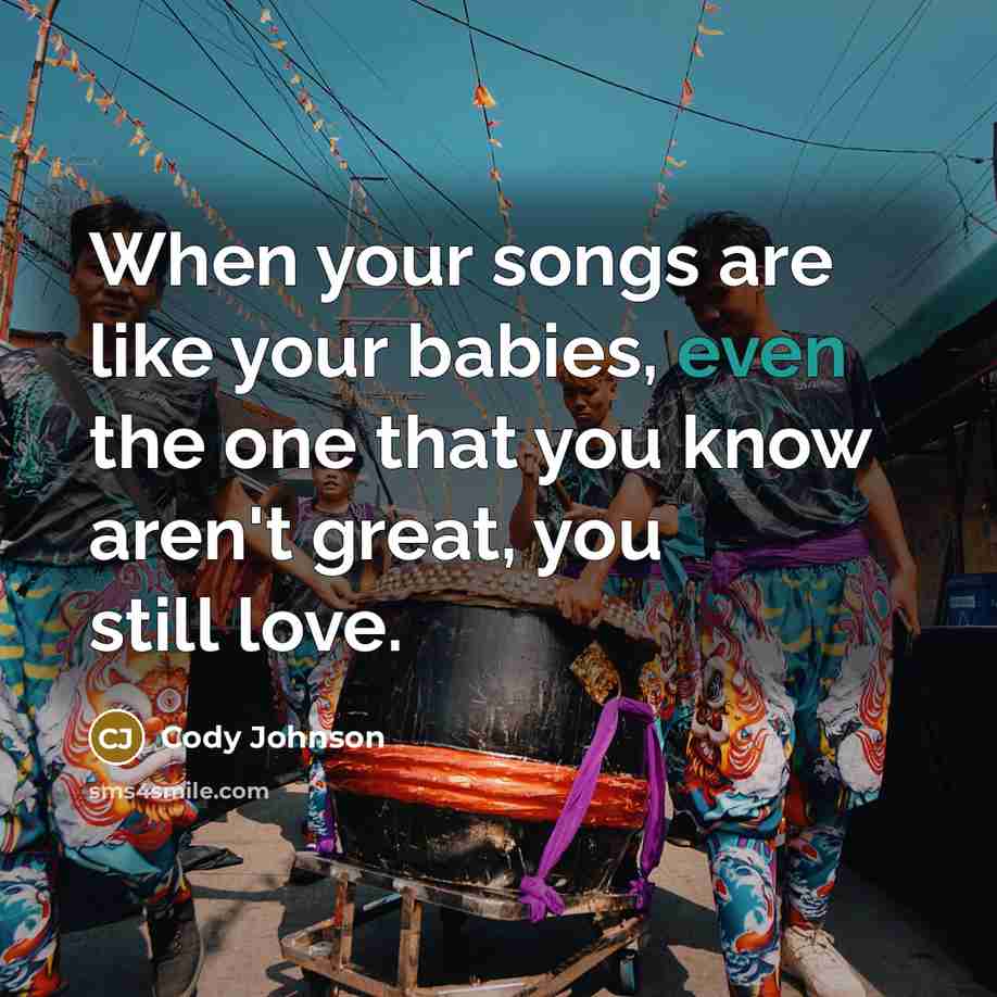 “When your songs are like your babies, even the one…” quote by Cody Johnson