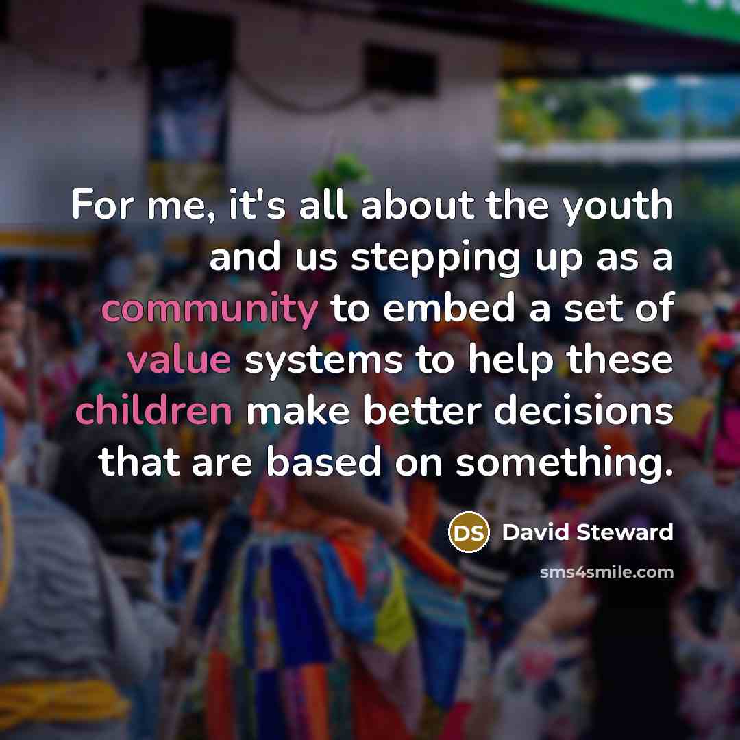 “For me, it's all about the youth and us stepping…” quote by David Steward