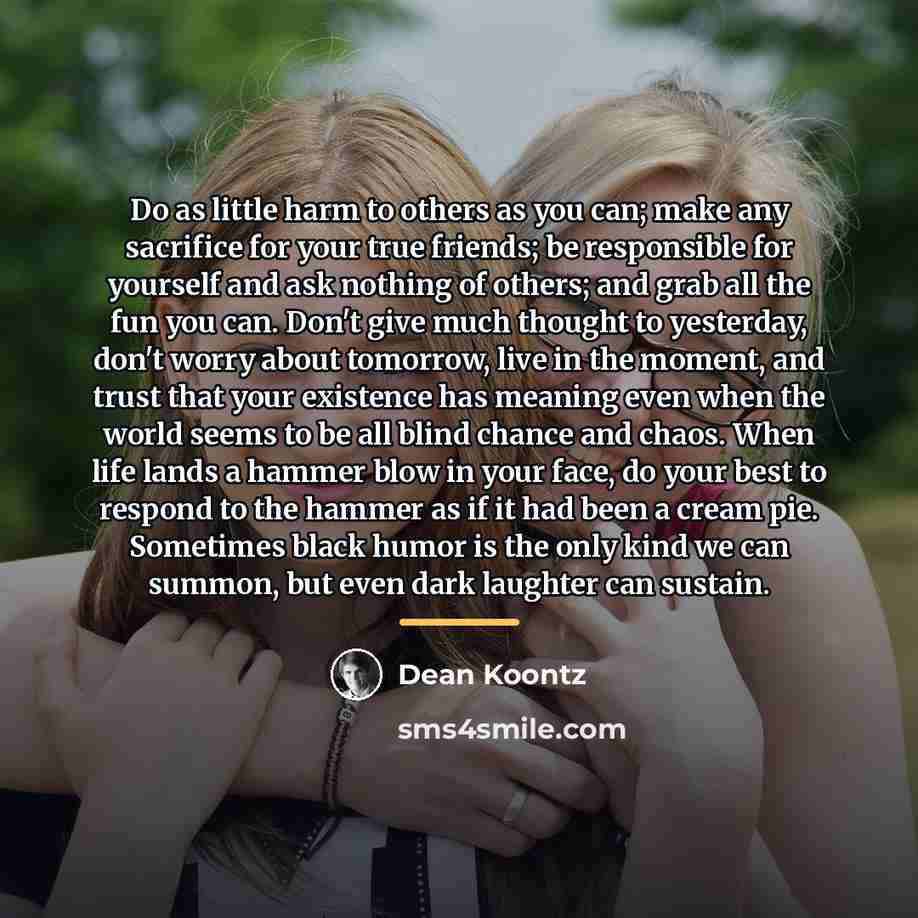 “Do as little harm to others as you can; make…” quote by Dean Koontz