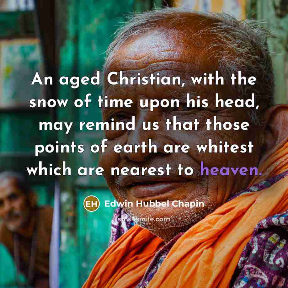 “An aged Christian, with the snow of time upon his…” quote by Edwin Hubbel Chapin