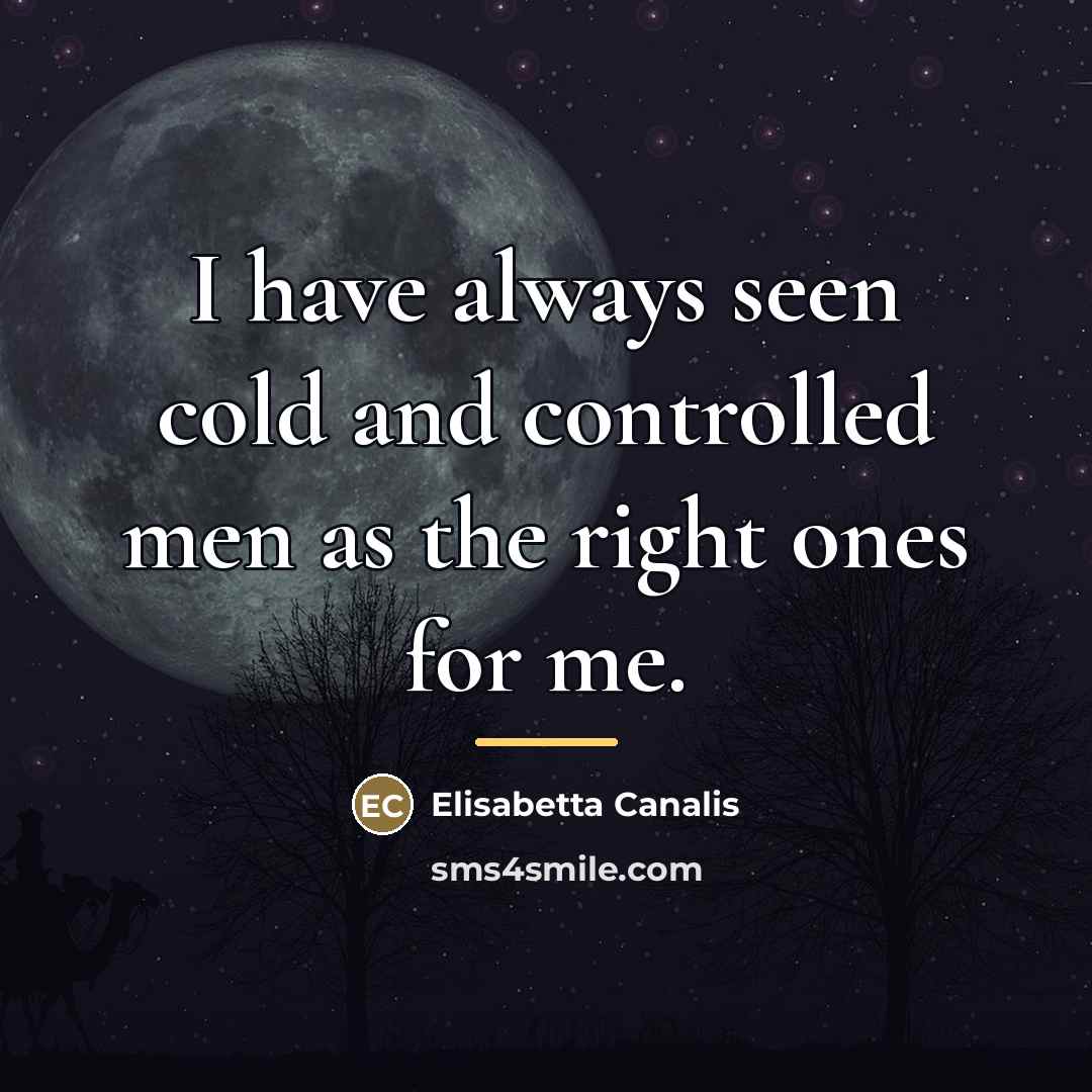 “I have always seen cold and controlled men as the…” quote by Elisabetta Canalis