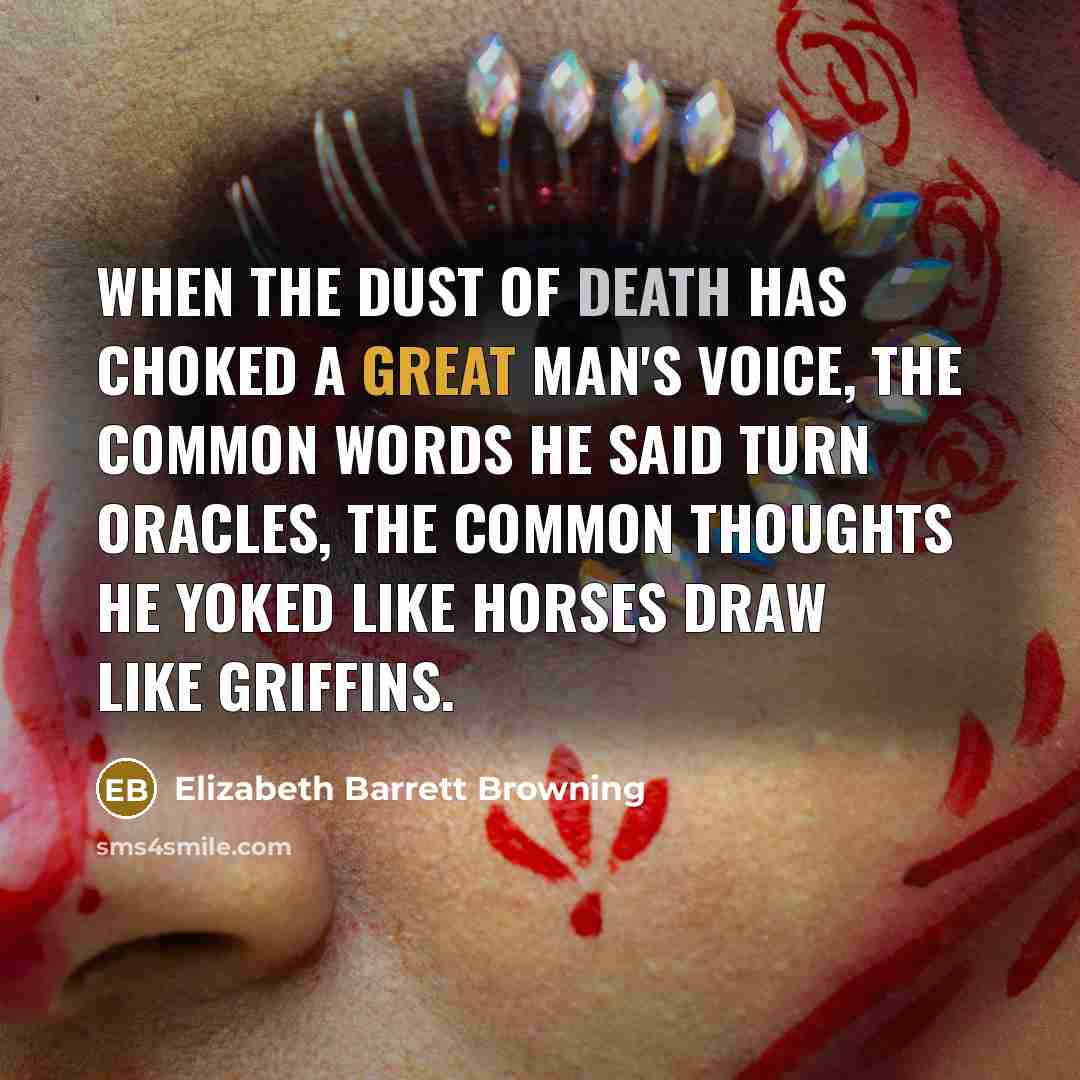 “When the dust of death has choked a great man's…” quote by Elizabeth Barrett Browning