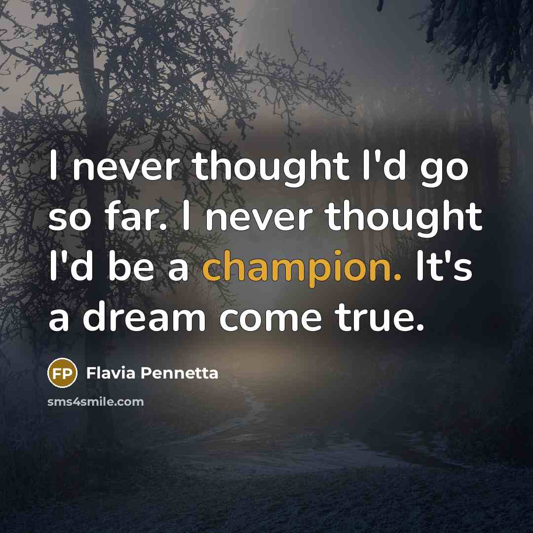 “I never thought I'd go so far. I never thought…” quote by Flavia Pennetta