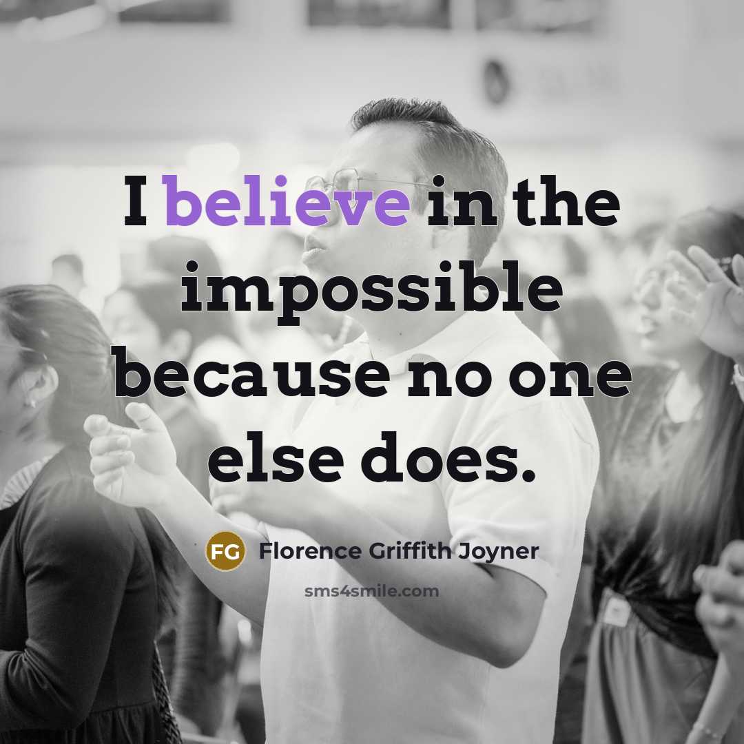 “I believe in the impossible because no one else does.…” quote by Florence Griffith Joyner
