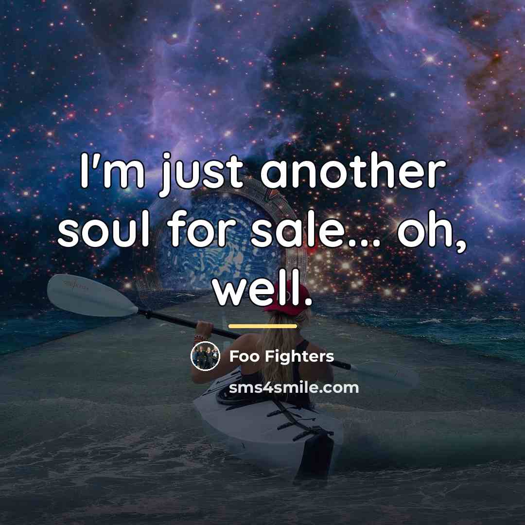“I'm just another soul for sale... oh, well.…” quote by Foo Fighters