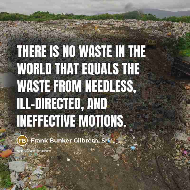 “There is no waste in the world that equals the…” quote by Frank Bunker Gilbreth, Sr